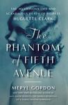 The Phantom of Fifth Avenue: The Mysterious Life and Scandalous Death of Heiress Huguette Clark