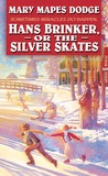 Hans Brinker or the Silver Skates by Mary Mapes Dodge Hans Brinker or the Silver Skates by Mary Mapes Dodge