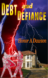 Debt and Defiance by Honor Amelia Dawson Debt and Defiance by Honor Amelia Dawson