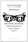 Wiser: Getting Beyond Groupthink to Make Groups Smarter
