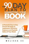 The 90 Day Plan to Marketing Your Book by Melissa Se The 90 Day Plan to Marketing Your Book by Melissa Se