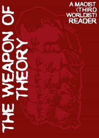 The Weapon of Theory: A Maoist (Third Worldist) Reader