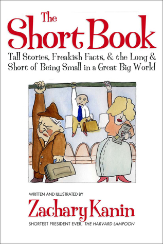Short Book: Tall Stories, Freakish Facts, and the Long and Short of Being Small in a Great Big World.