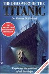 The Discovery of the Titanic by Robert D. Ballard The Discovery of the Titanic by Robert D. Ballard