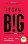 The Small Big: Small Changes That Spark Big Influence The Small Big: Small Changes That Spark Big Influence
