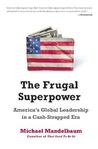 The Frugal Superpower: America's Global Leadership in a Cash-Strapped Era