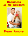 Happiness Is No Accident by Dean Amory Happiness Is No Accident by Dean Amory