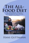 The All-Food Diet: A common sense approach to food and living