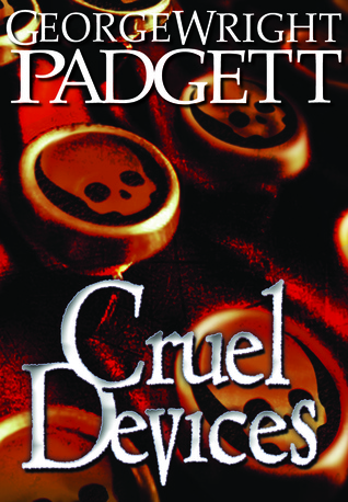 cruel devices by george wright padgett reviews cruel devices by george wright padgett reviews