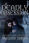 A Deadly Obsession by Melanie James A Deadly Obsession by Melanie James
