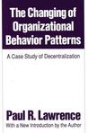 The Changing of Organizational Behavior Patterns: A Case Study of Decentralization The Changing of Organizational Behavior Patterns: A Case Study of Decentralization