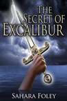 The Secret of Excalibur by Sahara Foley The Secret of Excalibur by Sahara Foley