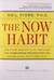 The Now Habit: A Strategic Program for Overcoming Procrastination and Enjoying Guilt-Free Play