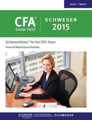 financial reporting book schwesernotes 2015 cfa level 1 book 3 financial reporting financial reporting book schwesernotes 2015 cfa level 1 book 3 financial reporting