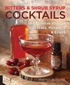 Bitters and Shrub Syrup Cocktails: Restorative Vintage Cocktails, Mocktails, and Elixirs