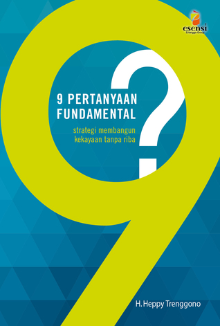 9 pertanyaan fundamental strategi membangun kekayaan tanpa riba by heppy trenggono reviews 9 pertanyaan fundamental strategi membangun kekayaan tanpa riba by heppy trenggono reviews