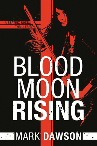 Blood Moon Rising Beatrix Rose, Book 2  - Mark Dawson