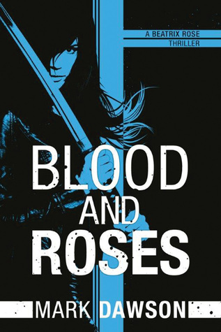 Blood & Roses Beatrix Rose, Book 3  - Mark Dawson