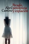 Pecado, penitencia y expiación by Abril Camino Pecado, penitencia y expiación by Abril Camino