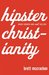 Hipster Christianity: When Church and Cool Collide