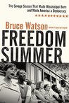 Freedom Summer: The Savage Season of 1964 That Made Mississippi Burn and Made America a Democracy