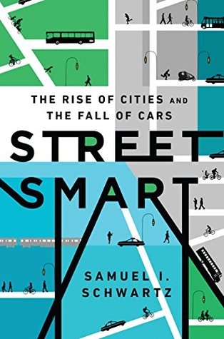 The Rise of Cities and the Fall of Cars - Samuel I. Schwartz
