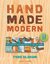 Handmade Modern: Mid-Century Inspired Projects for Your Home