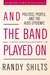 And the Band Played On by Randy Shilts And the Band Played On by Randy Shilts