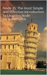 Node JS: The most Simple and Effective Introduction to Learning Node: Quickly set up Node projects and interact with JQuery, Angular, Events, File system and more