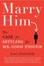 Marry Him: The Case for Settling for Mr. Good Enough