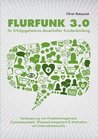 Flurfunk 3.0 - Ihr Erfolgsgeheimnis dauerhafter Kundenbindung by Oliver Ratajczak Flurfunk 3.0 - Ihr Erfolgsgeheimnis dauerhafter Kundenbindung by Oliver Ratajczak