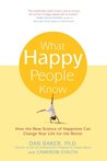 What Happy People Know: How the New Science of Happiness Can Change Your Life for the Better