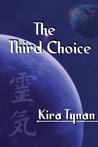 The Third Choice by Kira Tynan The Third Choice by Kira Tynan