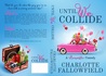 Until We Collide by Charlotte Fallowfield Until We Collide by Charlotte Fallowfield