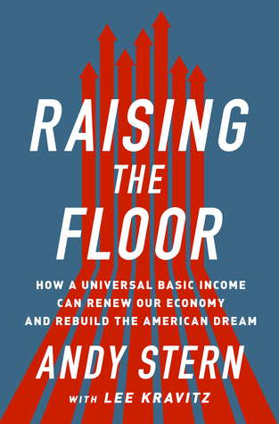 How a Universal Basic Income Can Renew Our Economy and Rebuild the American Dream - Andy Stern