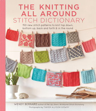 The Knitting All Around Stitch Dictionary by Wendy Bernard Reviews, Discuss...