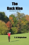 The Back Nine by E.A. Briginshaw The Back Nine by E.A. Briginshaw