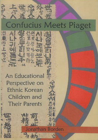 Confucius Meets Piaget: An Educational Perspective on Ethnic Korean Children and Their Parents