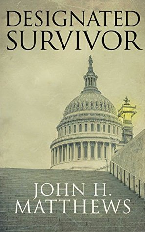 Designated Survivor Book | designated survivor by john h matthews reviews Designated Survivor Book | designated survivor by john h matthews reviews