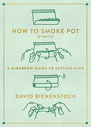 A Highbrow Guide to Getting High - David Bienenstock
