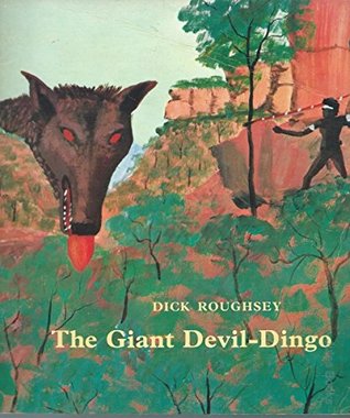 The Giant Devil Dingo by Dick Roughsey — Reviews, Discussion, Bookclubs ...