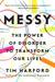 Messy: The Power of Disorder to Transform Our Lives