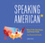 Speaking American: How Y'all, Youse, and You Guys Talk: A Visual Guide