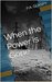 When the Power is Gone by P.A. Glaspy When the Power is Gone by P.A. Glaspy