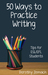 Fifty Ways to Practice Writing: Tips for ESL/EFL Students