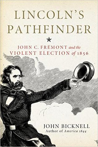 Lincoln's Pathfinder: John C. Frémont and the Violent Election of 1856