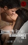 Watching My Hot Wife - 10 Book Bundle Vol 3