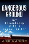Dangerous Ground by M. William Phelps Dangerous Ground by M. William Phelps