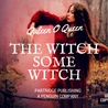 The Witch Some Witch by Quleen O. Queen The Witch Some Witch by Quleen O. Queen