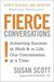 Fierce Conversations (Revised and Updated): Achieving Success at Work and in Life One Conversation at a Time